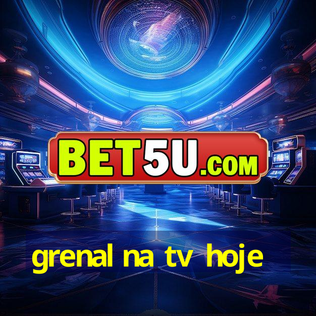 grenal na tv hoje